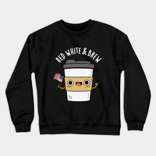 Red White And Brew Cute Coffee Pun Crewneck Sweatshirt